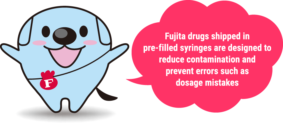 Fujita drugs shipped in pre-filled syringes are designed to reduce contamination and prevent errors such as dosage mistakes. 
