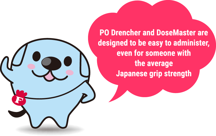 PO Drencher and DoseMaster are designed to be easy to administer, even for someone with the average Japanese grip strength.
